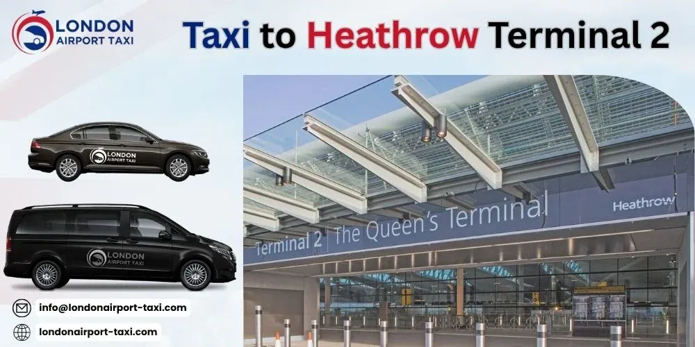 Taxi to Heathrow Terminal 2 Price | Fixed Fares from &pound;47