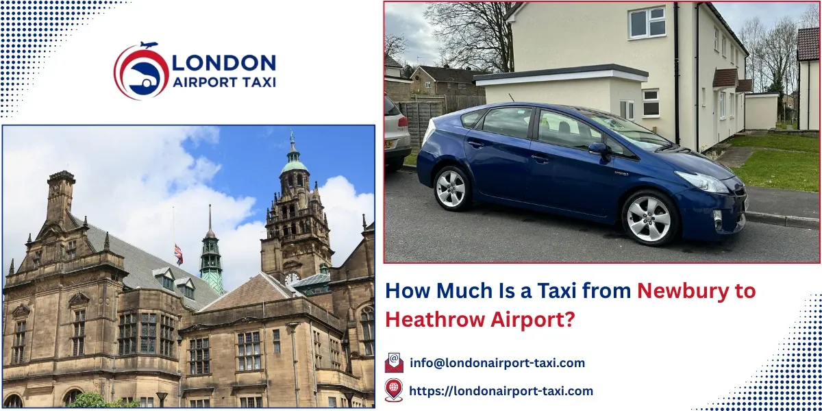 How Much Is a Taxi from Newbury to Heathrow Airport?
