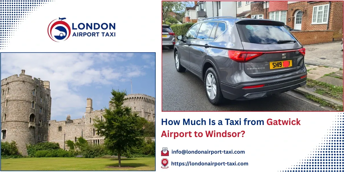 How Much Is a Taxi from Gatwick Airport to Windsor?