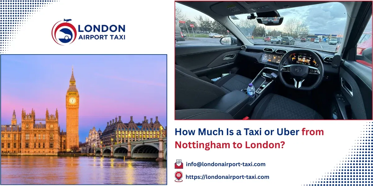 How Much Is a Taxi or Uber from Nottingham to London?