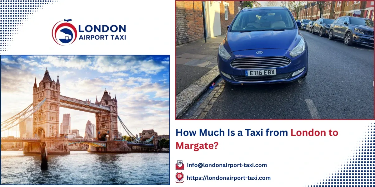 How Much Is a Taxi from London to Margate?