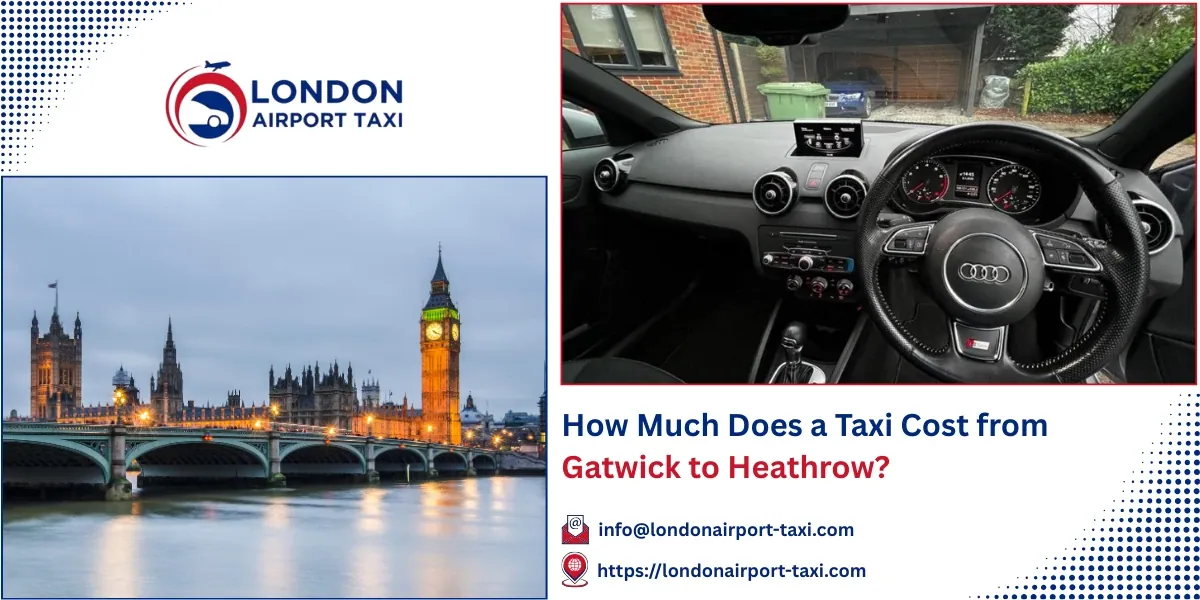 How Much Does a Taxi Cost from Gatwick to Heathrow?