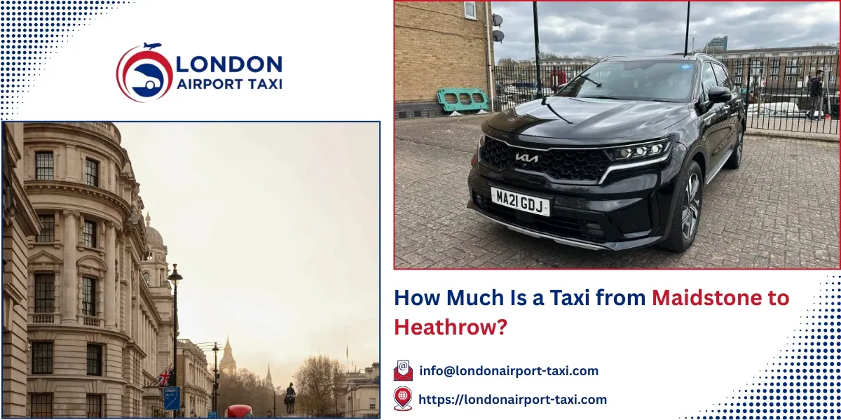 How Much Is a Taxi from Maidstone to Heathrow? | LAT