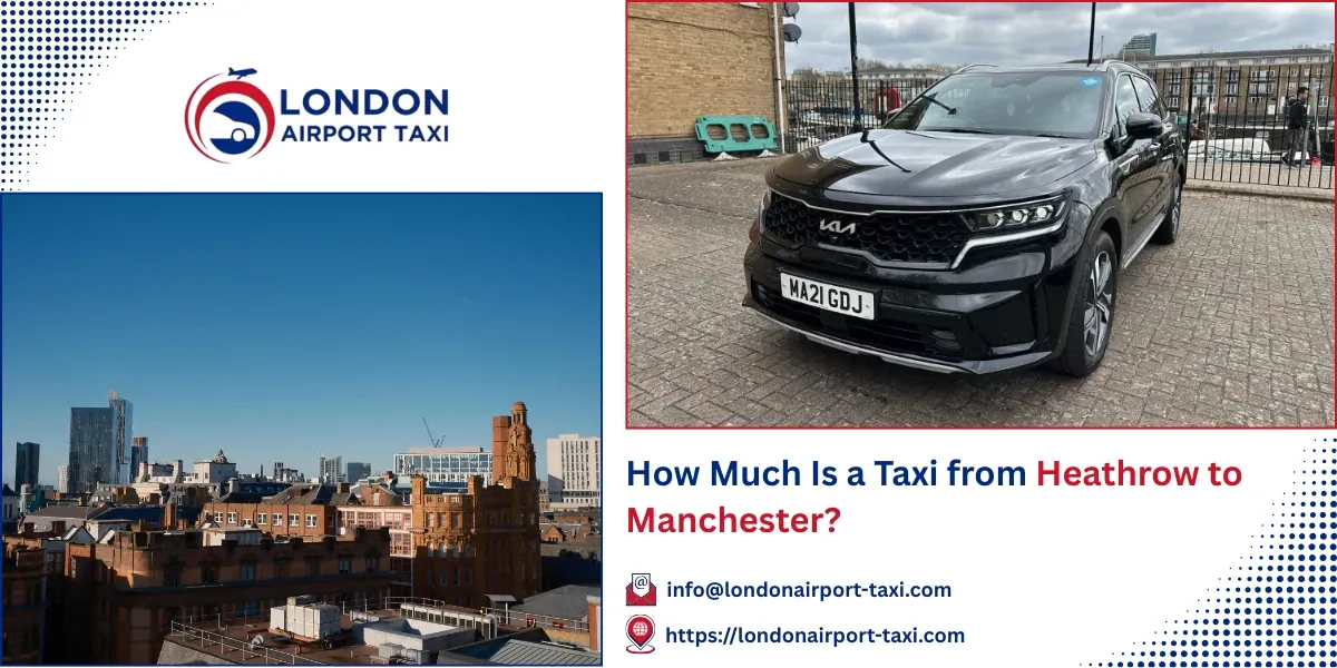 How Much Is a Taxi from Heathrow to Manchester?