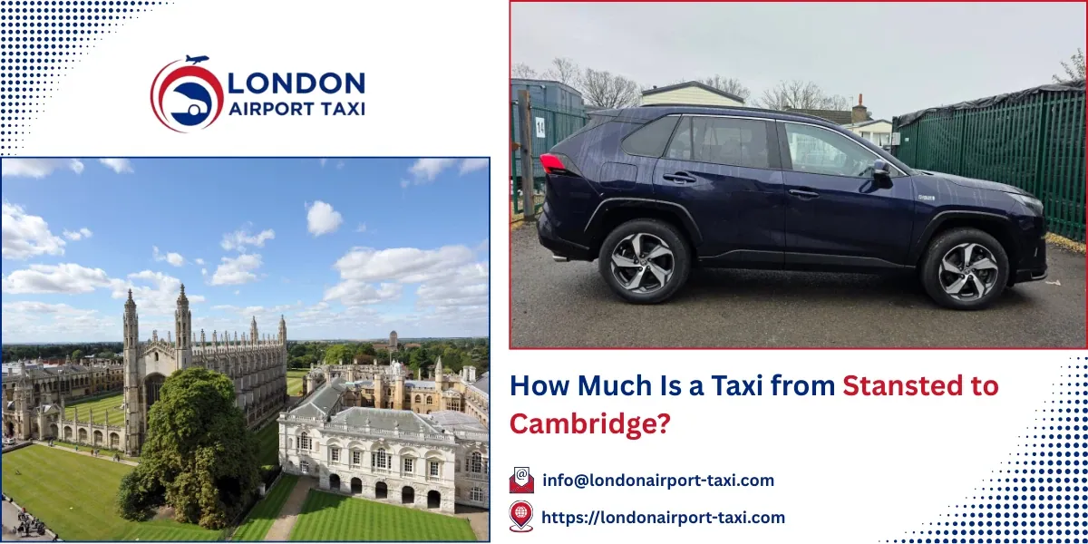 How Much Is a Taxi from Stansted to Cambridge? | LAT