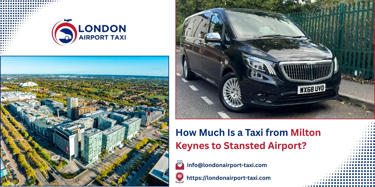 How Much Is a Taxi from Milton Keynes to Stansted Airport? | LAT