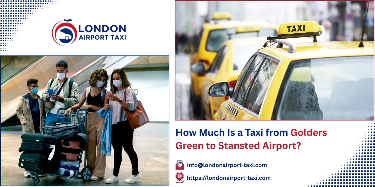 How Much Is a Taxi from Golders Green to Stansted Airport? | LAT
