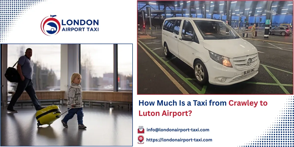 How Much Is a Taxi from Crawley to Luton Airport? | LAT