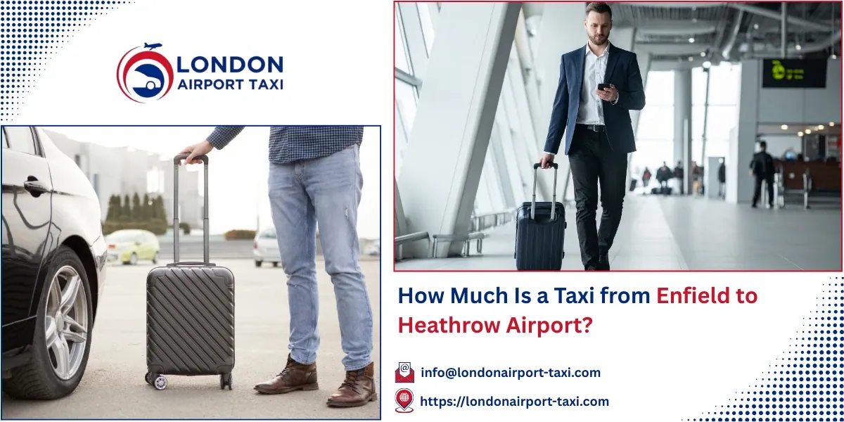 How Much Is a Taxi from Enfield to Heathrow Airport? | LAT