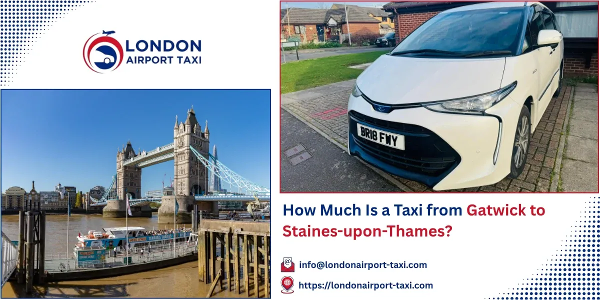 How Much Is a Taxi from Gatwick to Staines-upon-Thames? | LAT