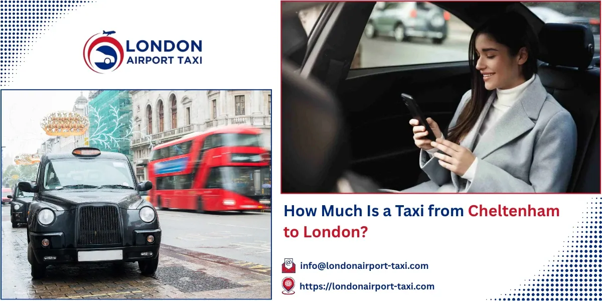 How Much Is a Taxi from Cheltenham to London? | LAT