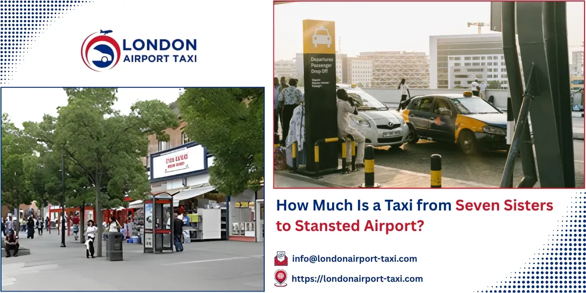 How Much Is a Taxi from Seven Sisters to Stansted Airport? | LAT