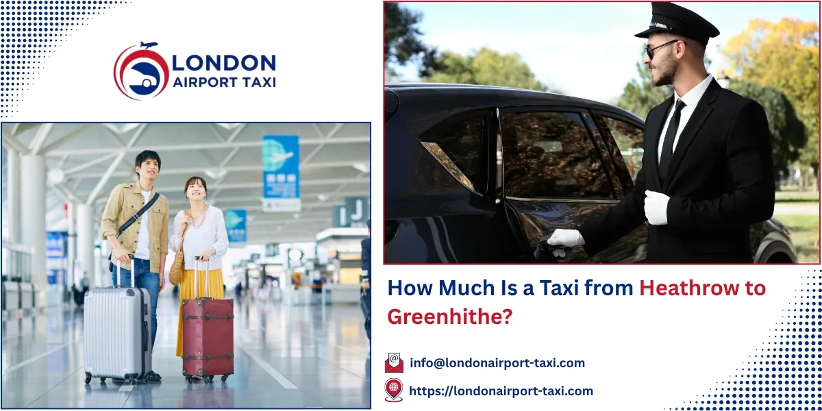 How Much Is a Taxi from Heathrow to Greenhithe? 2026 Fares