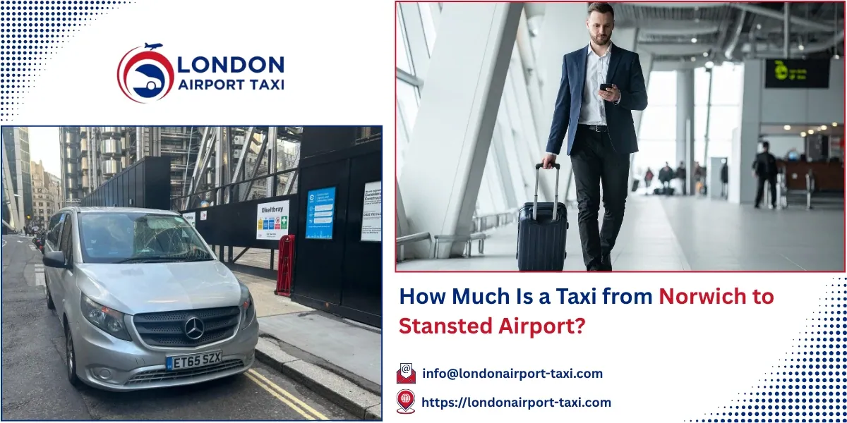 How Much Is a Taxi from Norwich to Stansted Airport? | LAT