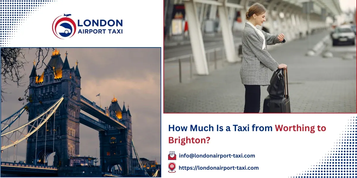 How Much Is a Taxi from Worthing to Brighton? 2026 Fares