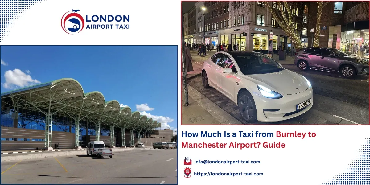 How Much Is a Taxi from Burnley to Manchester Airport? 2026 Guide