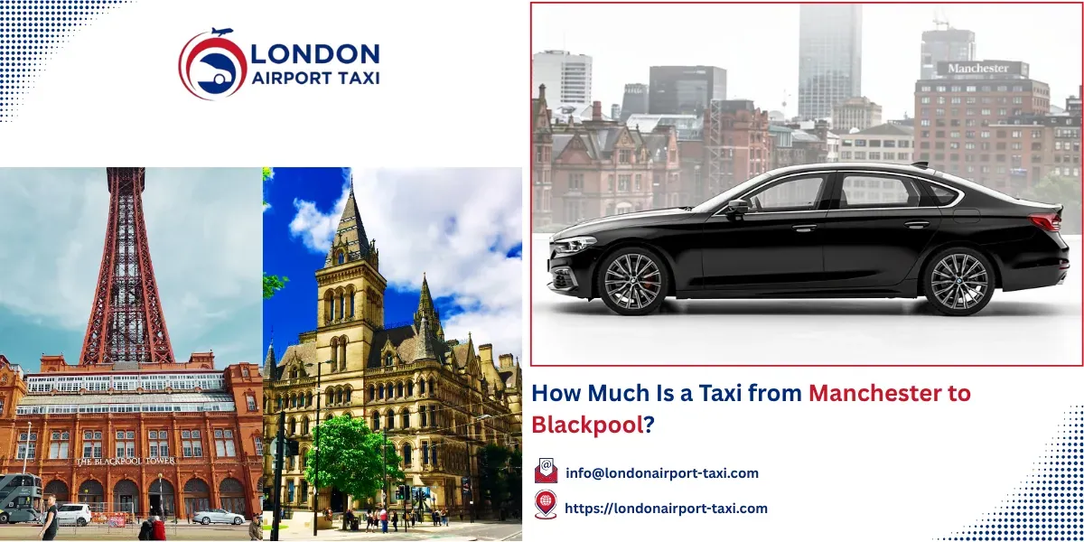 How Much Is a Taxi from Manchester to Blackpool? &pound;90&ndash;&pound;130