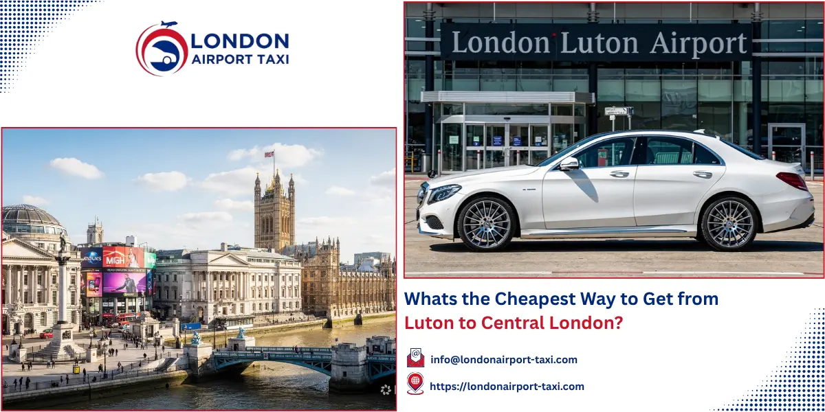 Cheapest Way from Luton to Central London 2026 &mdash; Train vs Taxi