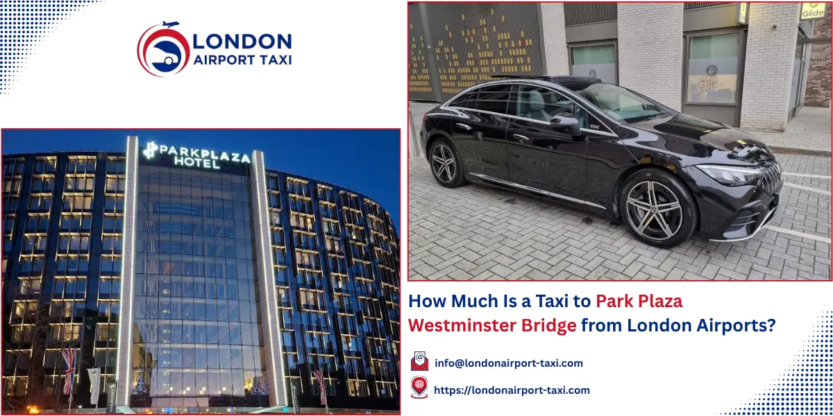 How Much Is a Taxi to Park Plaza Westminster Bridge? 2026