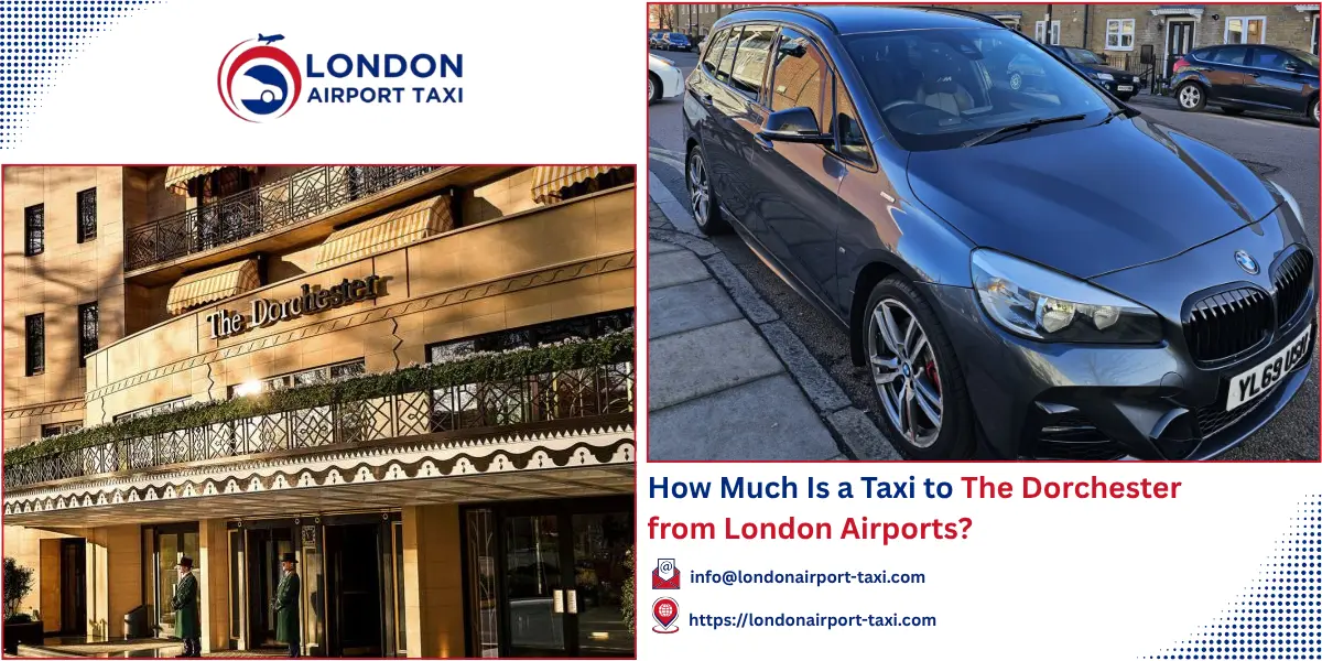 How Much Is a Taxi to The Dorchester London? 2026