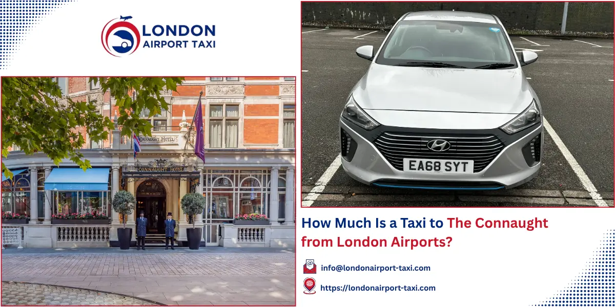 How Much Is a Taxi to The Connaught London? 2026