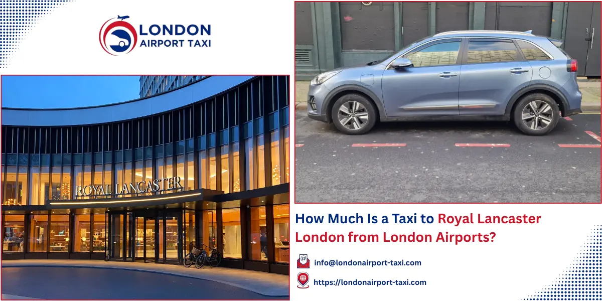 How Much Is a Taxi to Royal Lancaster London? 2026