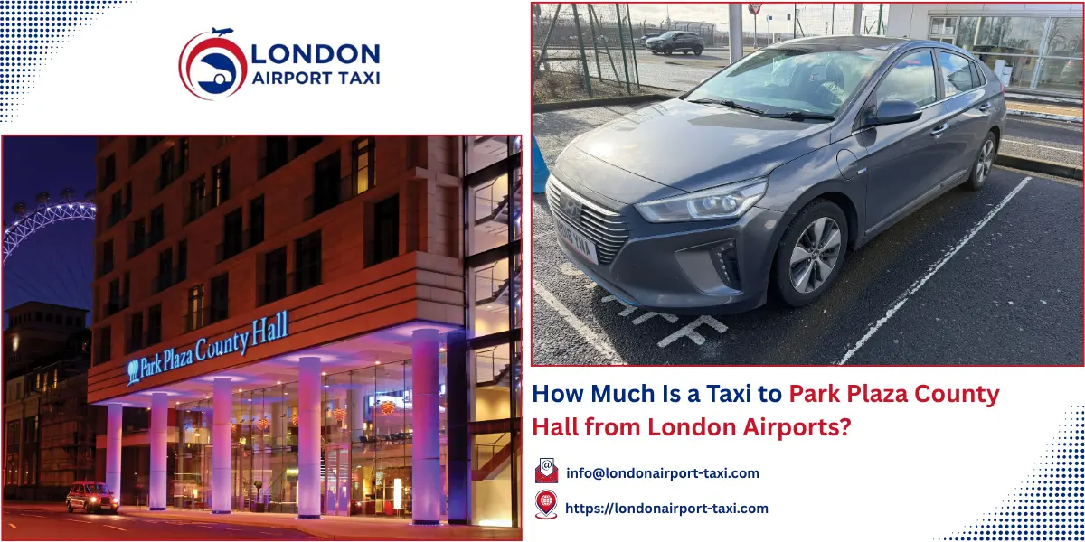 Taxi to Park Plaza County Hall London? 2026 Fares