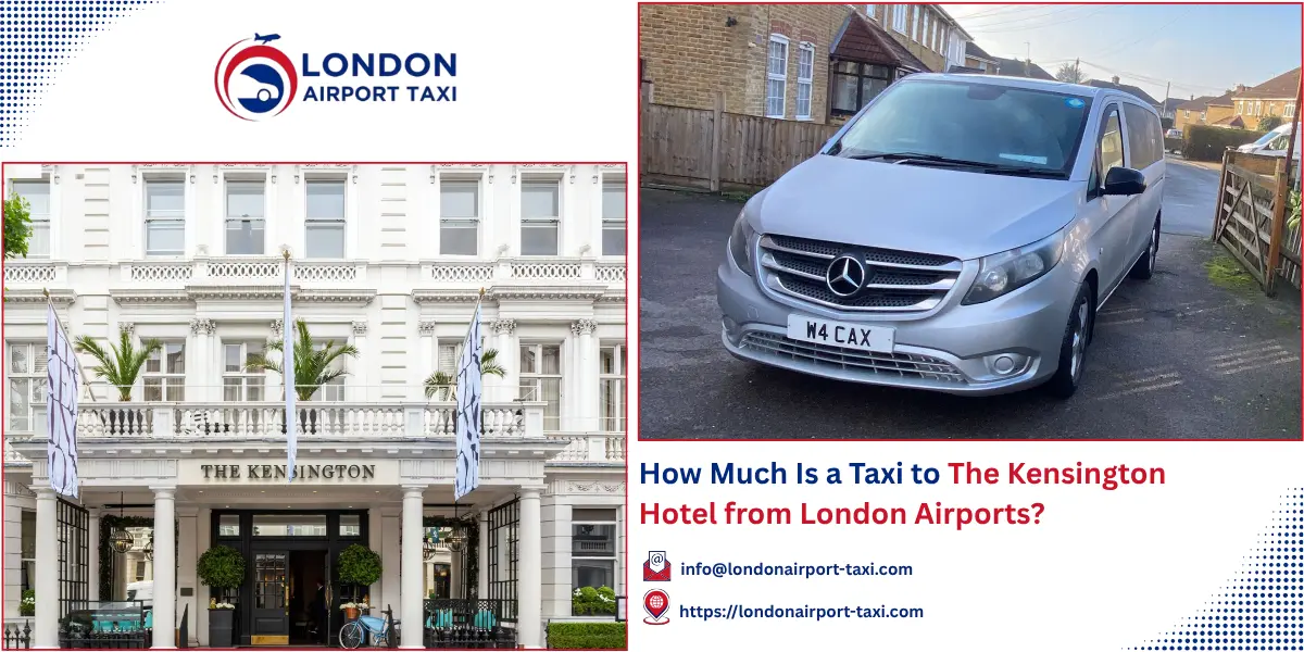 Taxi to The Kensington Hotel London? 2026 Fares