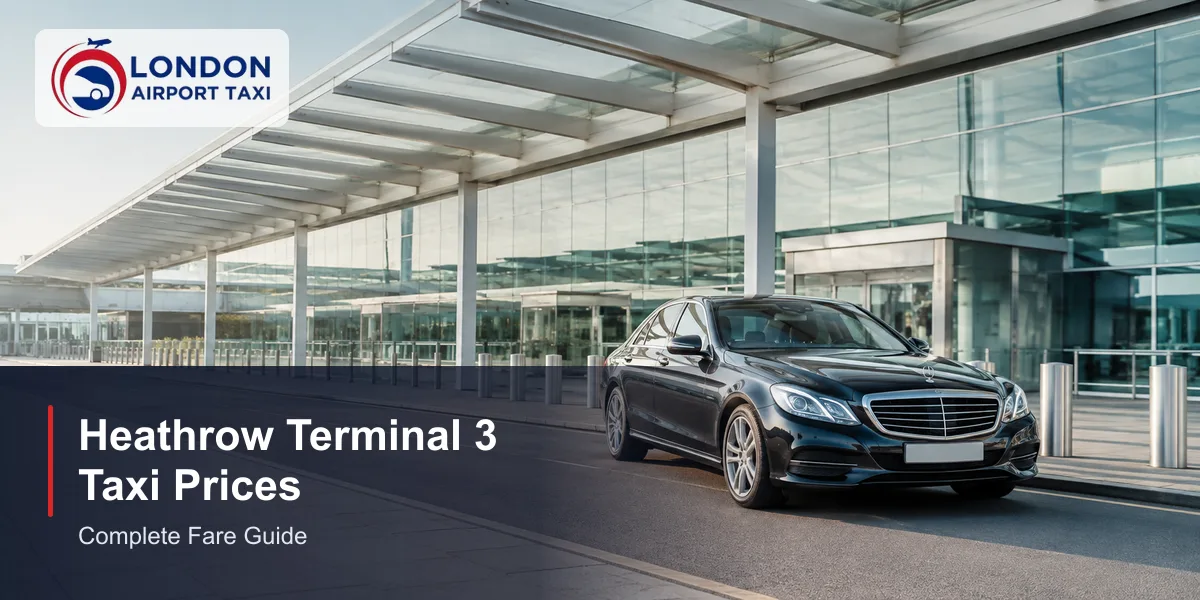 Taxi to Heathrow Terminal 3 Price Explained | Full Guide