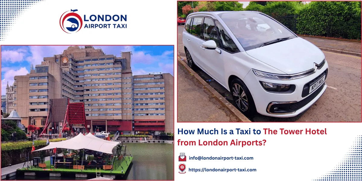 How Much Is a Taxi to The Tower Hotel London? 2026