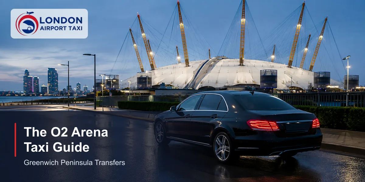 O2 Arena Taxi 2026 — Airport Transfers SE10 0DX