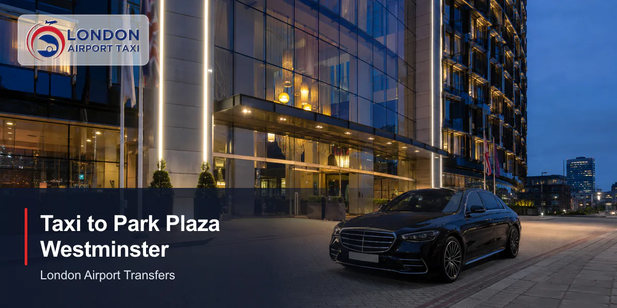 How Much Is a Taxi to Park Plaza Westminster Bridge? 2026