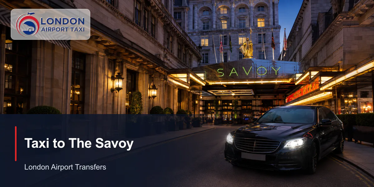 How Much Is a Taxi to The Savoy from London Airports? 2026