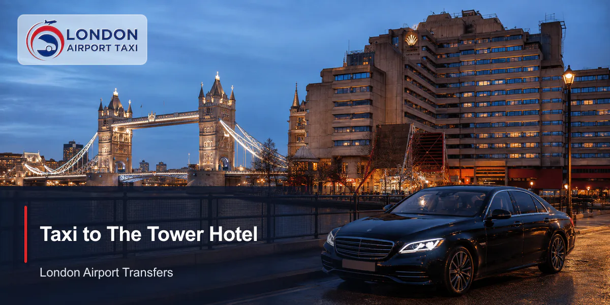How Much Is a Taxi to The Tower Hotel London? 2026